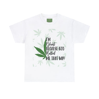 420 I'm Blunt because God Rolled Me That Way T-shirt  Unisex Heavy Cotton Tee